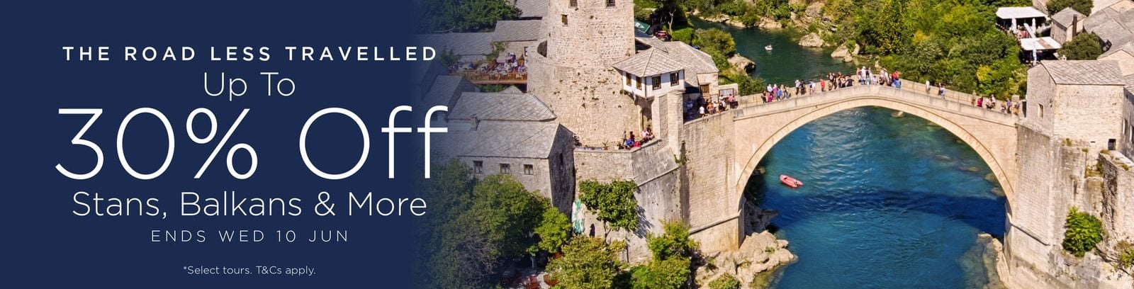 The Road Less Travelled - Up to 30% off Stans, Balkans & More. Ends Wed 10 June. Select tours, T&Cs apply.